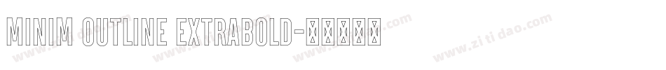Minim Outline ExtraBold字体转换